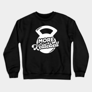 More Kettlebell Weightlifting Physical Fitness Pun Crewneck Sweatshirt